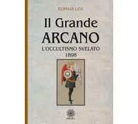 Il grande arcano. L'occultismo svelato 1898