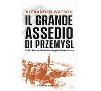 Il grande assedio di Przemysl. 1914. Storia di una battaglia dimenticata