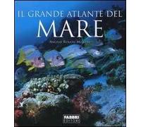 Il grande atlante del mare. Ediz. illustrata