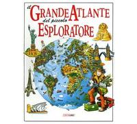 Il grande atlante del piccolo esploratore. Ediz. illustrata