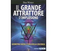 Il grande attrattore d'implosione. Geometria sacra e fisica della coscienza