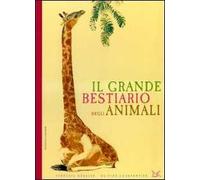 Il grande bestiario degli animali. Ediz. illustrata