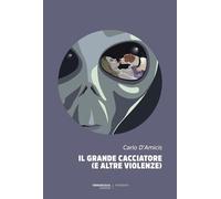 Il grande cacciatore (e altre violenze)