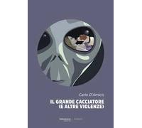 Il grande cacciatore (e altre violenze)