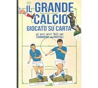 Il grande calcio giocato su carta. Gli eroi anni '60 del Corriere dei Picc...