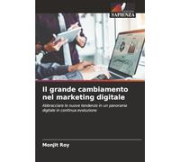 Il grande cambiamento nel marketing digitale: Abbracciare le nuove tendenze in un panorama digitale in continua evoluzione