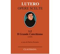 Il grande catechismo (1529) - Lutero Martin