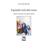 Il grande ciclo del rosso. Operetta semiseria e per giunta fasulla