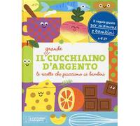 Il grande Cucchiaino d'Argento. Le ricette che piacciono ai bambini. Ediz. illustrata