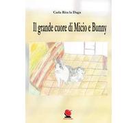 Il grande cuore di Micio e Bunny. Ediz. illustrata