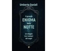 Il grande enigma della notte: Un viaggio tra i misteri dei sogni