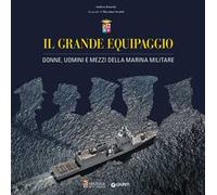 Il grande equipaggio. Donne, uomini e mezzi della Marina Militare