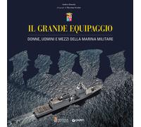 Il grande equipaggio. Donne, uomini e mezzi della Marina Militare - Doneda...