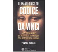 Il grande gioco del Codice da Vinci. 501 domande sul best-seller di Dan Brown e sui misteri oltre il racconto