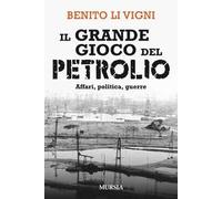 Il grande gioco del petrolio. Affari, politica, guerre