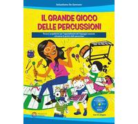 Il grande gioco delle percussioni. Percorsi propedeutici per l'apprendimento del linguaggio musicale attraverso la pratica delle percussioni. Con CD-Audio