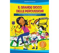 Il grande gioco delle percussioni. Percorsi propedeutici per l'apprendimento del linguaggio musicale attraverso la pratica delle percussioni. Con file audio in streaming