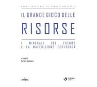 Il grande gioco delle risorse. I minerali del futuro e la maledizione ecologica
