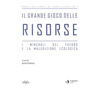 Il grande gioco delle risorse. I minerali del futuro e la maledizione ecologica