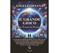 Libri Angelo Deiana - Il Grande Gioco. Parte Prima: La Promessa