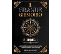 Il Grande Grimorio: Una Raccolta di 5 Libri in 1 che Esplora Incantesimi, Ritual
