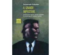 Il grande impostore. La missione segreta che ha cambiato la nostra idea di malattia mentale