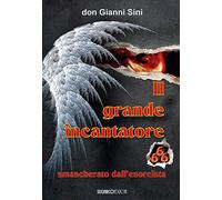 Grande Incantatore Smascherato Dall'Esorcista - Gianni Sini - 2016