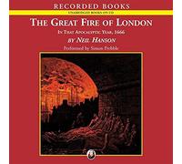 Il grande incendio di Londra: in quell'anno apocalittico, 1666