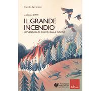 Il grande incendio. L'avventura di Ciuffo, Gaia e Fiocco