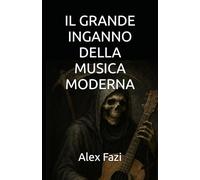 IL GRANDE INGANNO DELLA MUSICA MODERNA