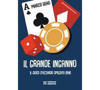 Il grande inganno. Il gioco d'azzardo spiegato bene