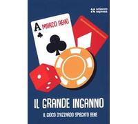Il grande inganno. Il gioco d'azzardo spiegato bene