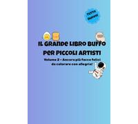 Il Grande Libro Buffo per Piccoli Artisti: Volume 2 - Ancora più facce felici da colorare con allegria!