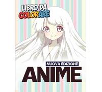 Il Grande Libro da Colorare Anime per Ragazze: Rilassati con Oltre 50 Disegni Anime Adorabili - Un Regalo Ideale per Ogni Occasione!