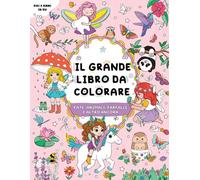 Il grande libro da colorare per bambine: per bambine dai 4 anni in su: Unicorni, sirene, arcobaleni e altro ancora