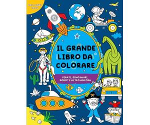 Il grande libro da colorare per bambini: per bambini dai 4 anni in su: Pirati, dinosauri, robot e altro ancora