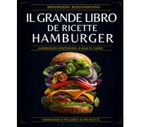 Il grande libro de ricette hamburger: Hamburger vegetariani, a base di carne, hamburger di pollame e altre ricette