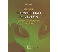 Il grande libro degli alieni. Una guida agli extraterrestri sulla Terra