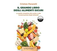 Il grande libro degli alimenti sicuri. La guida completa alla scelta e alla conservazione degli alimenti