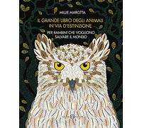 Il grande libro degli animali in via d'estinzione per bambini che vogliono salvare il mondo