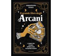 Il grande libro degli Arcani. I tarocchi: storia, simbologie, int