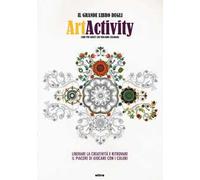 Il grande libro degli art activity. Liberare la creatività e ritrovare il piacere di giocare con i colori