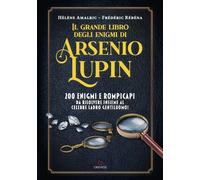 Il grande libro degli enigmi di Arsenio Lupin. 200 enigmi e rompi