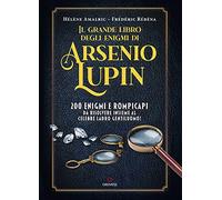 Il grande libro degli enigmi di Arsenio Lupin. 200 enigmi e rompicapi da risolvere insieme al celebre ladro gentiluomo!