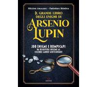 Il grande libro degli enigmi di Arsenio Lupin. 200 enigmi e rompicapi da risolvere insieme al celebre ladro gentiluomo!
