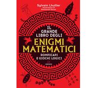 Il grande libro degli enigmi matematici - Lhullier Sylvain