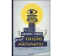 Il grande libro degli enigmi matematici. Rompicapo e giochi logici