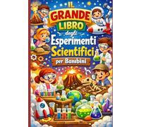IL GRANDE LIBRO degli Esperimenti Scientifici per Bambini