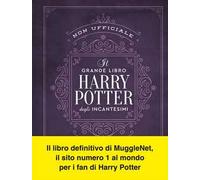 Il grande libro degli incantesimi di Harry Potter (non ufficiale). Guida completa a tutti gli incanti e le maledizioni