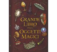 Il grande libro degli oggetti magici. Ediz. illustrata